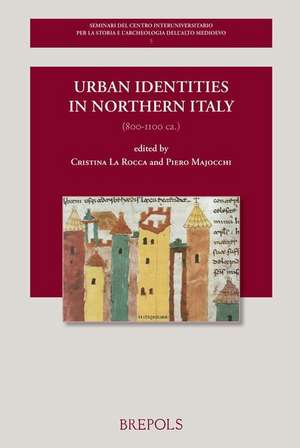 Urban Identities in Northern Italy, 800-1100 CA. de Maria Cristina La Rocca