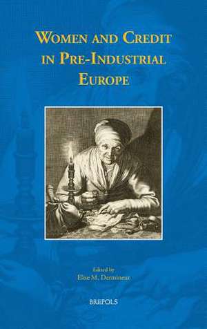 Women and Credit in Pre-Industrial Europe de Elise M. Dermineur