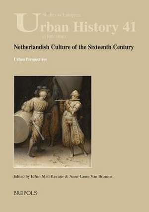 Netherlandish Culture of the Sixteenth Century de Ethan Matt Kavaler