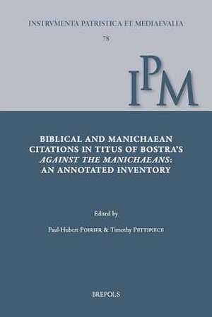 Biblical and Manichaean Citations in Titus of Bostra's Against the Manichaeans de Timothy Pettipiece