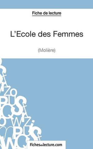 L'Ecole des Femmes de Molière (Fiche de lecture) de Vanessa Grosjean