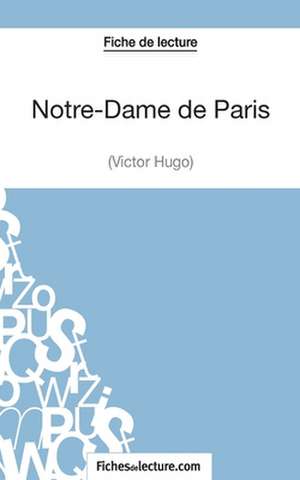 Notre-Dame de Paris de Victor Hugo (Fiche de lecture) de Sophie Lecomte