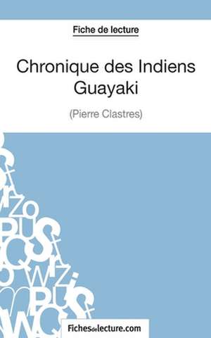 Chronique des Indiens Guayaki de Pierre Clastres (Fiche de lecture) de Vanessa Grosjean