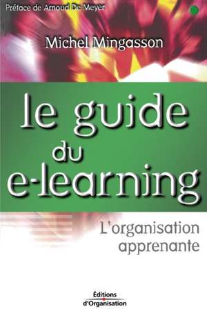 Le guide du e-learning: L'organisation apprenante de Michel Mingasson