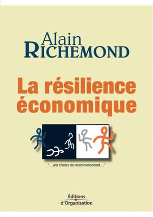 La résilience économique: ...une chance de recommencement... de Alain Richemond