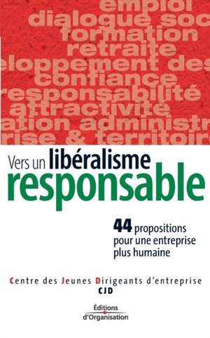 Vers un libéralisme responsale: 44 propositions pour une entreprise plus humaine de Cjd