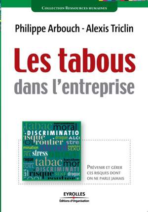 Les tabous dans l'entreprise: Prévenir et gérer ces risques dont on ne parle jamais de Philippe Arbouch