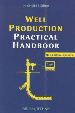 Well Production Practical Handbook de Henri Cholet