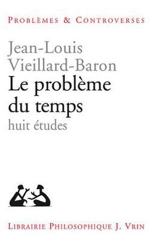 Le Probleme Du Temps: Huit Etudes de Jean-Louis Vieillard-Baron