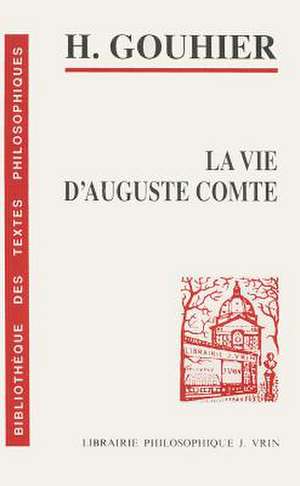 Henri Gouhier: La Vie D'Auguste Comte de a. petit