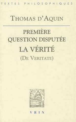 Thomas D'Aquin: Premiere Question Disputee Sur La Verite de Thomas Aquinas