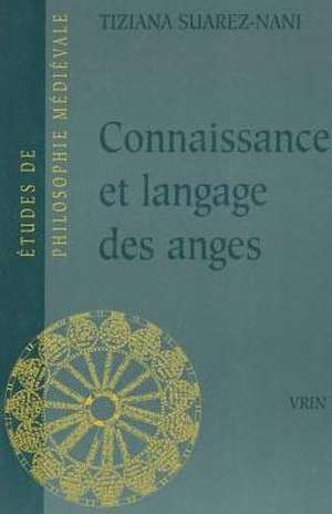 Connaissance Et Langage Des Anges Selon Thomas D'Aquin Et Gilles de Rome de Tiziana Nani-Suarez