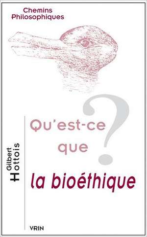 Qu'est-Ce Que La Bioethique? de Gilbert Hottois