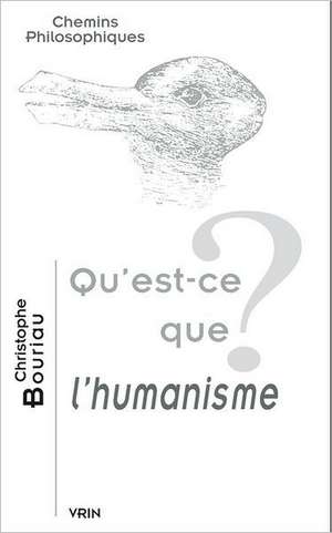 Qu'est-Ce Que L'Humanisme? de Christophe Bouriau