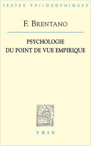 Franz Brentano: Psychologie Du Point de Vue Empirique de Franz Clemens Brentano