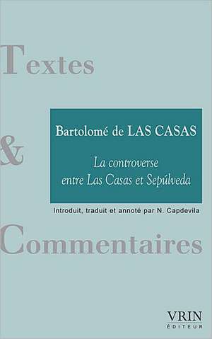 La Controverse Entre Las Casas Et Sepulveda de Bartolome De Casas