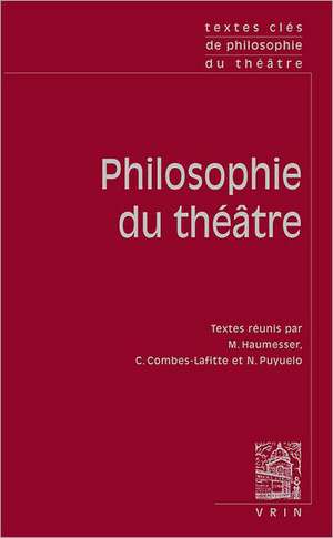 Textes Cles de Philosophie Du Theatre de Camille Combes-Lafitte