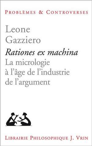 Rationes Ex Machina: La Micrologie A L'Age de L'Industrie de L'Argument de Leone Gazziero