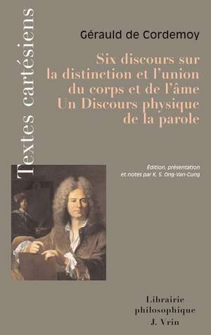 Six Discours Sur La Distinction Et L'Union Du Corps Et de L'Ame. Discours Physique de La Parole de Kim Sang Ong-Van-Cung