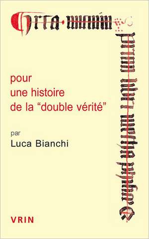 Pour Une Histoire de La Double Verite de Luca Bianchi