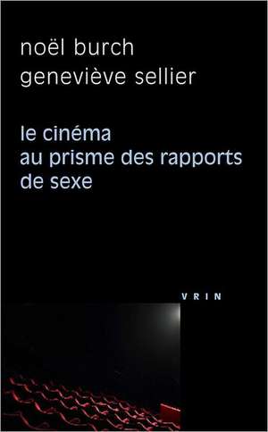 Le Cinema Au Prisme Des Rapports de Sexe de Noel Burch