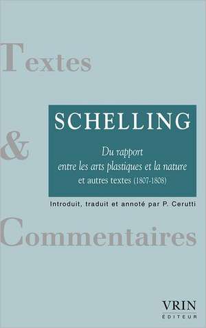 Du Rapport Entre Les Arts Plastiques Et La Nature Et Autres Textes (1807-1808) de Fwj Schelling