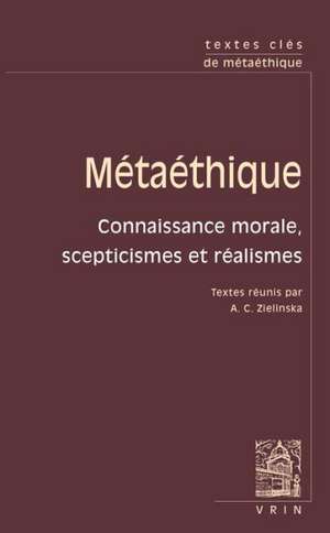 Textes Cles de Metaethique: Connaissance Morale, Scepticismes Et Realismes de Alfred Jules Ayer