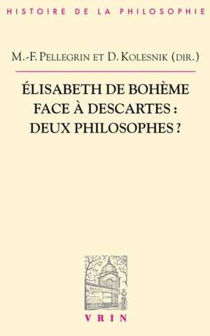 Elisabeth de Boheme Face a Descartes: Deux Philosophes? de Igor Agostini