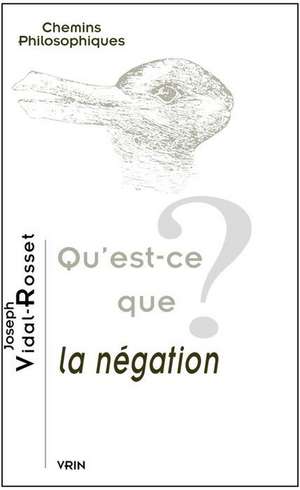 Qu'est-Ce Que La Negation? de Joseph Vidal-Rosset