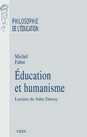 Education Et Humanisme: Lecture de John Dewey de Michel Fabre