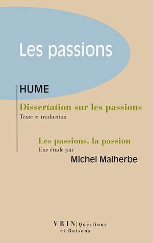 Dissertation Sur Les Passions: Suivi D'Une Etude de Michel Malherbe Les Passions, La Passion de David Hume