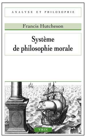 Systeme de Philosophie Morale de Francis Hutcheson