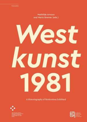 Westkunst, 1981: A Historiography of Modernism Exhibited de Mathilde Arnoux