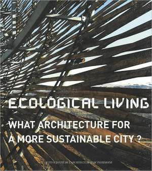 Ecological Living: What Architecture for a More Sustainable City? de Jonathan Sly