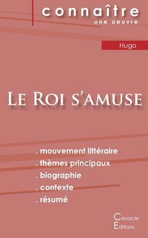 Fiche de lecture Le Roi s'amuse de Victor Hugo (Analyse littéraire de référence et résumé complet) de Victor Hugo