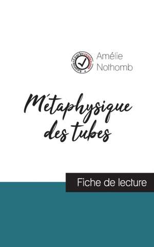 Métaphysique des tubes de Amélie Nothomb (fiche de lecture et analyse complète de l'oeuvre) de Amélie Nothomb