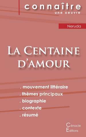 Fiche de lecture La Centaine d'amour de Pablo Neruda (analyse littéraire de référence et résumé complet) de Pablo Neruda