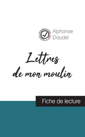 Lettres de mon moulin de Alphonse Daudet (fiche de lecture et analyse complète de l'oeuvre) de Alphonse Daudet