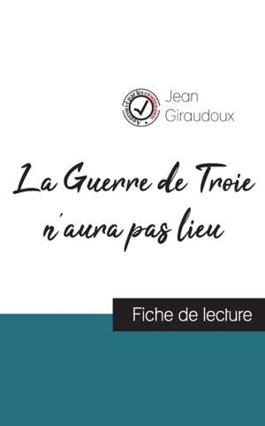 La Guerre de Troie n'aura pas lieu de Jean Giraudoux (fiche de lecture et analyse complète de l'oeuvre) de Jean Giraudoux