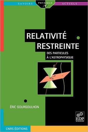 Relativite Restreinte: Des Particules A L'Astrophysique de Eric Gourgoulhon