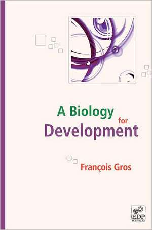 A Biology for Development de François Gros