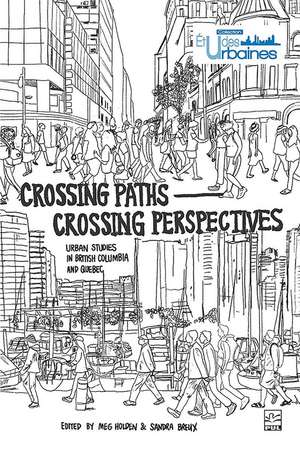 Crossing Paths Crossing Perspectives – Urban Studies in British Columbia and Quebec de Meg Holden