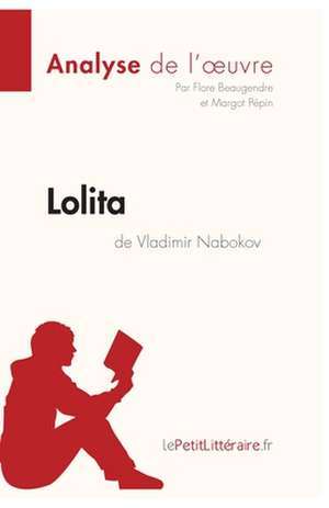 Lolita de Vladimir Nabokov (Analyse de l'oeuvre) de Flore Beaugendre