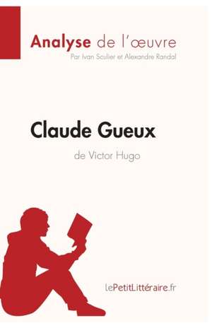 Claude Gueux de Victor Hugo (Analyse de l'oeuvre) de Lepetitlitteraire