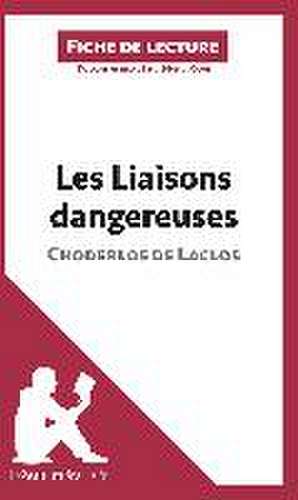 Les Liaisons dangereuses de Pierre Choderlos de Laclos (Fiche de lecture) de Lepetitlitteraire