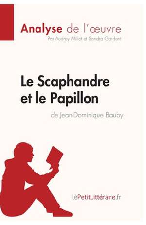 Le Scaphandre et le Papillon de Jean-Dominique Bauby (Analyse de l'oeuvre) de Lepetitlitteraire