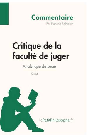 Critique de la faculté de juger de Kant - Analytique du beau (Commentaire) de François Salmeron