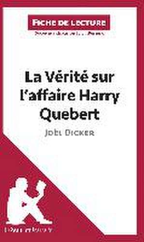 La Vérité sur l'affaire Harry Quebert de Joël Dicker (Fiche de lecture) de Lepetitlitteraire