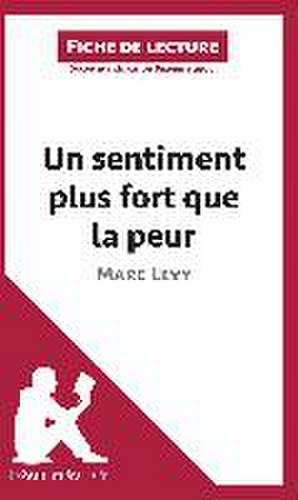 Un sentiment plus fort que la peur de Marc Levy (Fiche de lecture) de Lepetitlitteraire