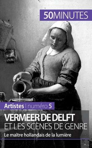 Vermeer de Delft et les scènes de genre de Marion Hallet